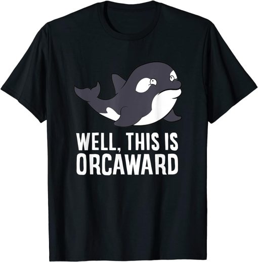 Well This Is Orcaward Love Orcas T-Shirt