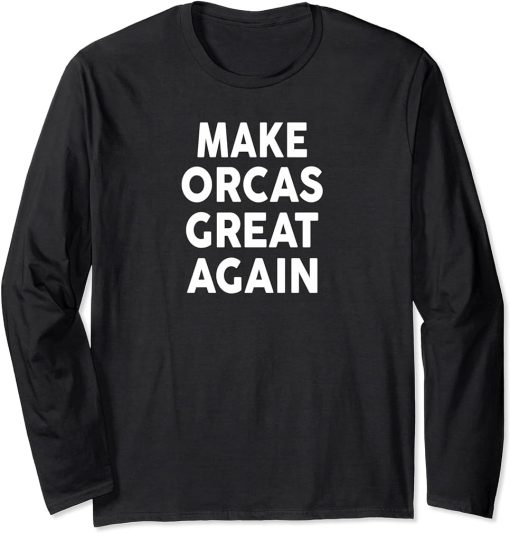 Make ORCAS Great Again T-Shirt 2020 ORCA Long Sleeve T-Shirt