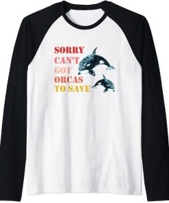 Sorry Can"t Got Orcas To Save, Love Cute Orca Raglan Baseball Tee