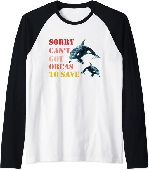 Sorry Can"t Got Orcas To Save, Love Cute Orca Raglan Baseball Tee